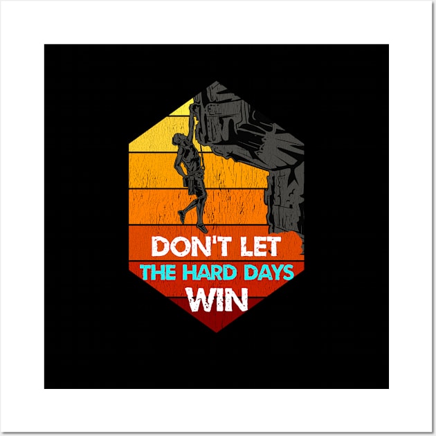 don't let the hard days win Wall Art by ETTAOUIL4